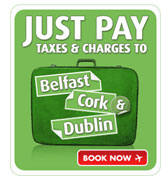Image: Just pay taxes and charges to Belfast, Cork & Dublin